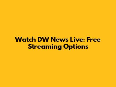 Watch DW News Live: Free Streaming Options