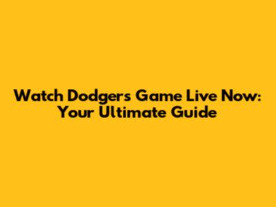 Watch Dodgers Game Live Now: Your Ultimate Guide