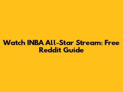 Watch INBA All-Star Stream: Free Reddit Guide