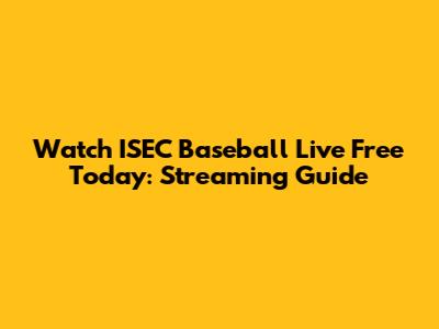 Watch ISEC Baseball Live Free Today: Streaming Guide