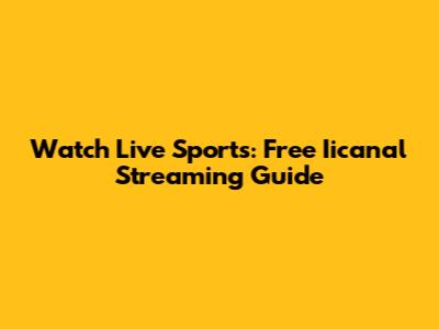 Watch Live Sports: Free Iicanal Streaming Guide