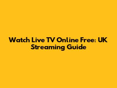 Watch Live TV Online Free: UK Streaming Guide