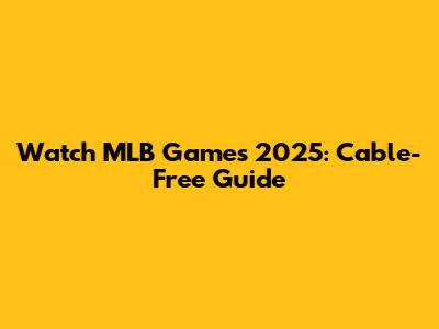 Watch MLB Games 2025: Cable-Free Guide