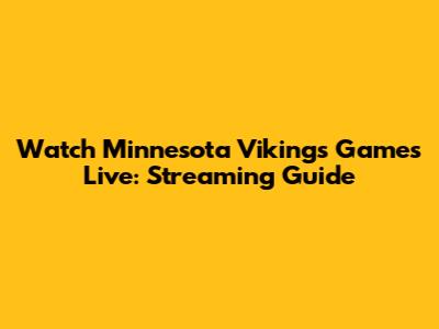 Watch Minnesota Vikings Games Live: Streaming Guide