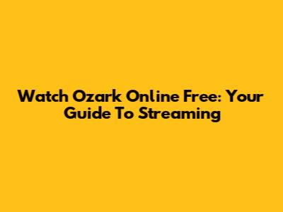 Watch Ozark Online Free: Your Guide To Streaming
