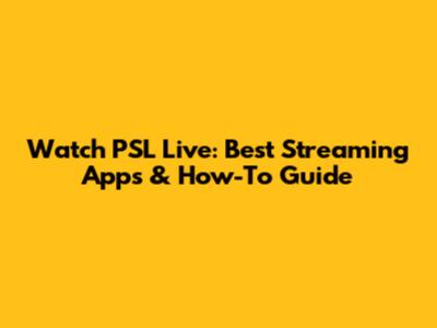 Watch PSL Live: Best Streaming Apps & How-To Guide