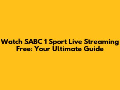 Watch SABC 1 Sport Live Streaming Free: Your Ultimate Guide