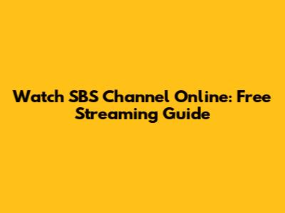 Watch SBS Channel Online: Free Streaming Guide
