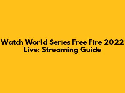 Watch World Series Free Fire 2022 Live: Streaming Guide