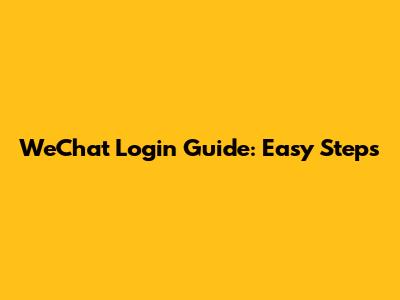 WeChat Login Guide: Easy Steps