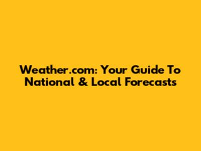 Weather.com: Your Guide To National & Local Forecasts
