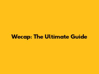 Wecap: The Ultimate Guide