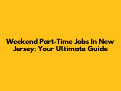Weekend Part-Time Jobs In New Jersey: Your Ultimate Guide