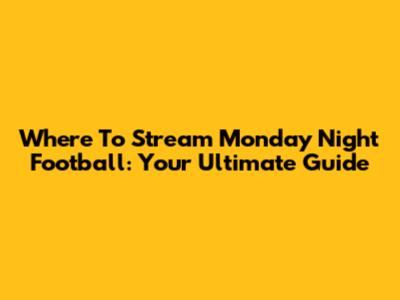 Where To Stream Monday Night Football: Your Ultimate Guide