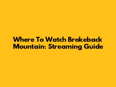Where To Watch Brokeback Mountain: Streaming Guide