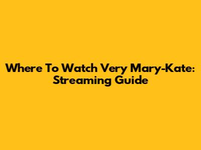 Where To Watch Very Mary-Kate: Streaming Guide