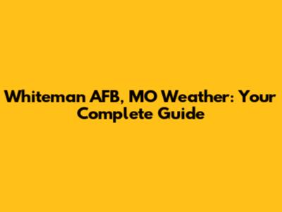 Whiteman AFB, MO Weather: Your Complete Guide