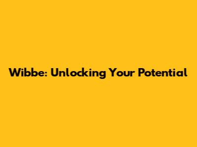Wibbe: Unlocking Your Potential