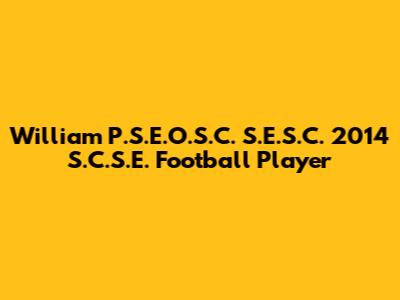 William P.S.E.O.S.C. S.E.S.C. 2014 S.C.S.E. Football Player