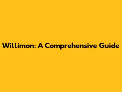 Willimon: A Comprehensive Guide