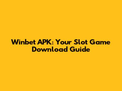 Winbet APK: Your Slot Game Download Guide