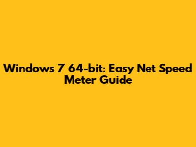 Windows 7 64-bit: Easy Net Speed Meter Guide