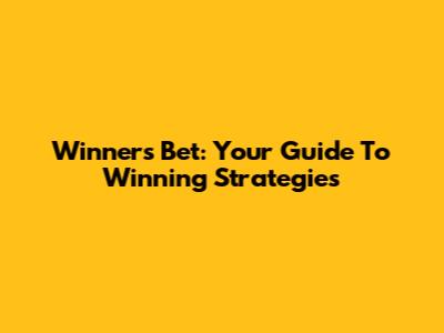 Winners Bet: Your Guide To Winning Strategies