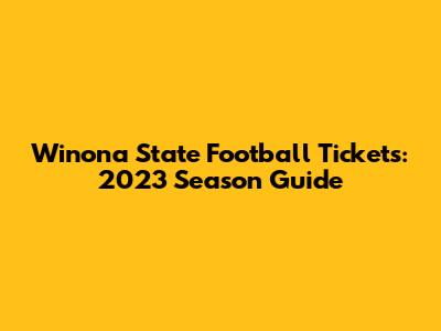 Winona State Football Tickets: 2023 Season Guide
