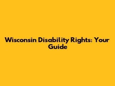 Wisconsin Disability Rights: Your Guide
