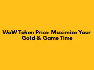 WoW Token Price: Maximize Your Gold & Game Time