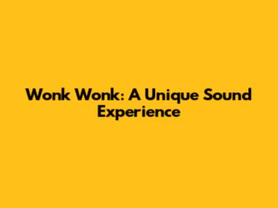 Wonk Wonk: A Unique Sound Experience