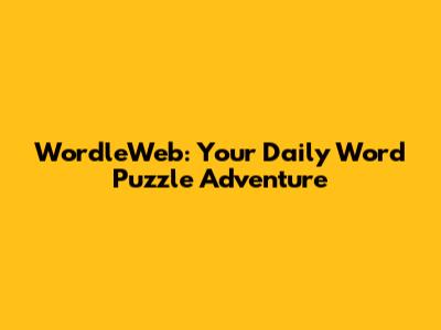 WordleWeb: Your Daily Word Puzzle Adventure