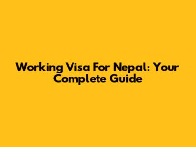 Working Visa For Nepal: Your Complete Guide