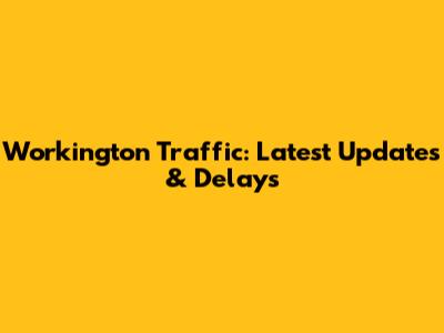 Workington Traffic: Latest Updates & Delays