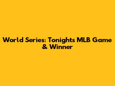 World Series: Tonight's MLB Game & Winner