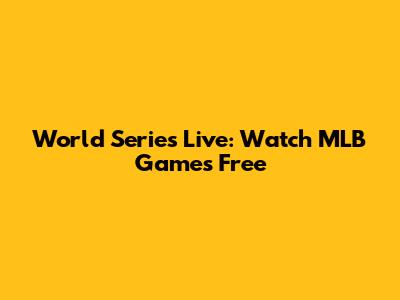 World Series Live: Watch MLB Games Free
