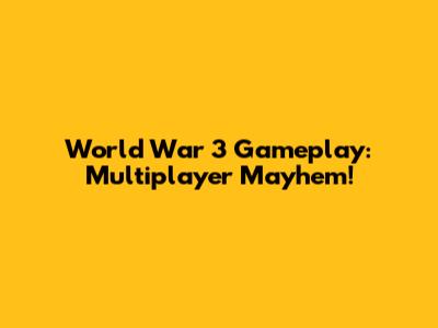 World War 3 Gameplay: Multiplayer Mayhem!