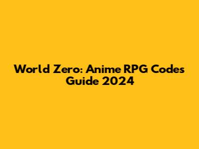World Zero: Anime RPG Codes Guide 2024