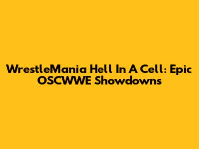 WrestleMania Hell In A Cell: Epic OSCWWE Showdowns