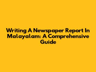 Writing A Newspaper Report In Malayalam: A Comprehensive Guide