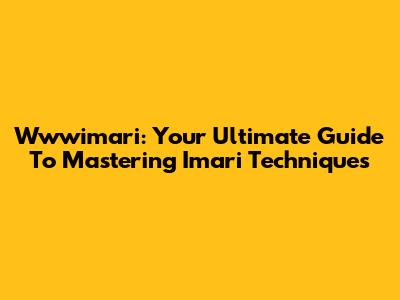 Wwwimari: Your Ultimate Guide To Mastering Imari Techniques