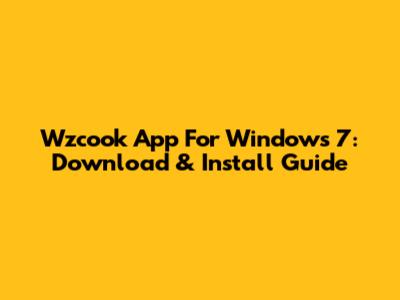 Wzcook App For Windows 7: Download & Install Guide