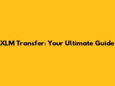 XLM Transfer: Your Ultimate Guide