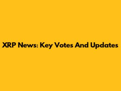 XRP News: Key Votes And Updates