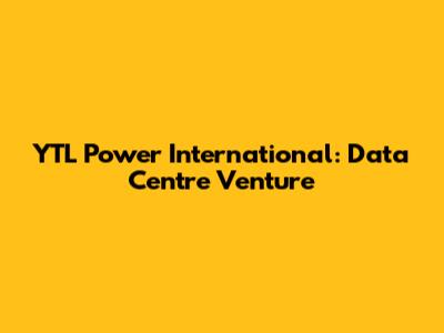 YTL Power International: Data Centre Venture
