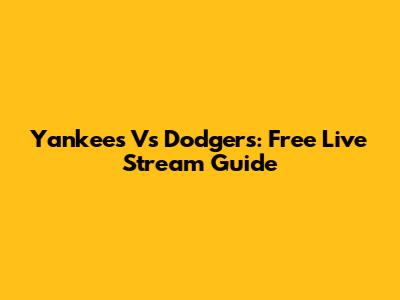 Yankees Vs Dodgers: Free Live Stream Guide