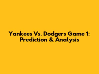 Yankees Vs. Dodgers Game 1: Prediction & Analysis