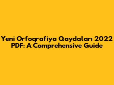 Yeni Orfoqrafiya Qaydaları 2022 PDF: A Comprehensive Guide