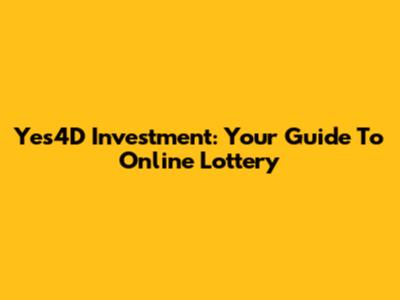 Yes4D Investment: Your Guide To Online Lottery