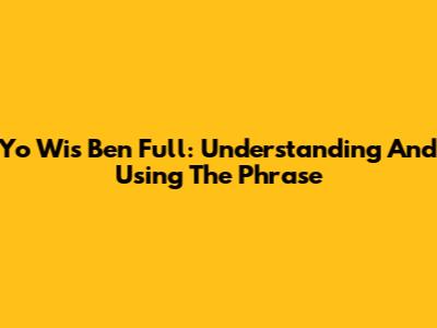 Yo Wis Ben Full: Understanding And Using The Phrase
